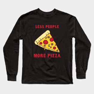 Less People More Pizza Long Sleeve T-Shirt